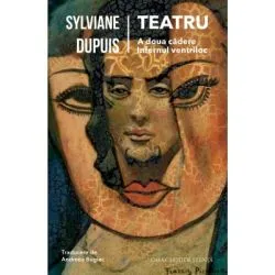 Teatru (A doua cadere sau Godot, actul III, „continuare”. Infernul ventriloc) de Sylviane Dupuis