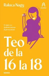 Teo de la 16 la 18 de Raluca Nagy