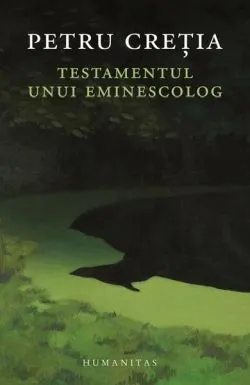 Testamentul unui eminescolog de Petru Cretia
