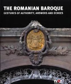 The Romanian Baroque: Gestures of Authority, Echoes and Answers