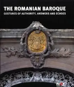 The Romanian Baroque: Gestures of Authority, Echoes and Answers