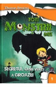 Toti monstrii mei. Vol.1: Secretul din casa verde a groazei de Thomas Brezina