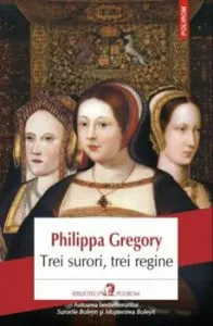 Trei surori, trei regine de Philippa Gregory