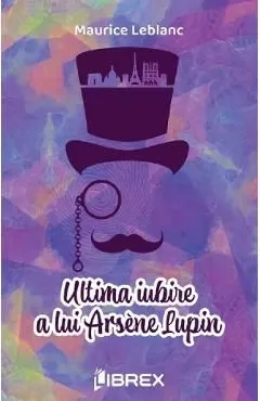 Ultima iubire a lui Arsene Lupin