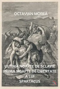 Ultima noapte de sclavie prima noapte de libertate a lui Spartacus de Octavian Morea