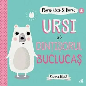 Ursi si dintisorul buclucas. Flora, Ursi & Bursi de Rowena Blyth