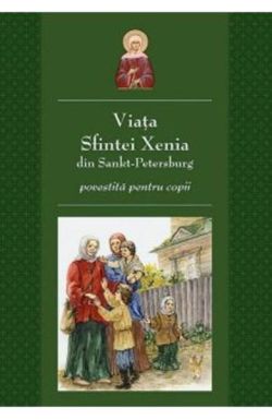 Viata Sfintei Xenia din Sankt Petersburg povestita pentru copii
