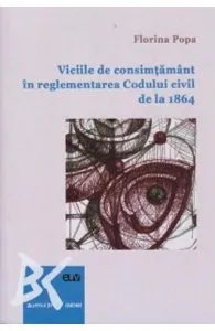 Viciile de consimtamant in reglementarea Codului civil de la 1864 de Florina Popa