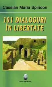 101 dialoguri in libertate de Cassian Maria Spiridon