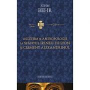 Ascetism si antropologie la Sfantul Irineu de Lyon si Clement Alexandrinul