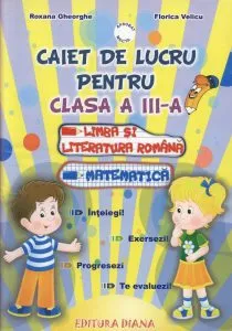 Caiet de lucru pentru clasa a III-a. Romana si Matematica de Roxana Gheorghe