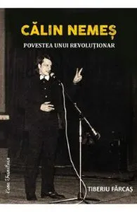 Calin Nemes. Povestea unui revolutionar de Tiberiu Farcas