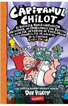 Capitanul Chilot si invazia bucatareselor incredibil de obraznice din spatiu de Dav Pilkey