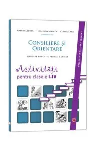 Consiliere si Orientare. Activitati pentru clasele 1-4 de Codruta