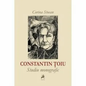 Constantin Toiu-studiu monografic de Corina Stoean