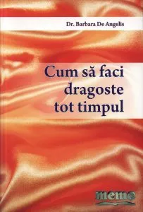 Cum sa faci dragoste tot timpul de Barbara De Angelis