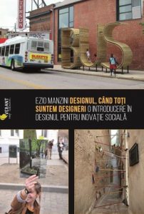 Designul, cand toti suntem designeri . O introducere in designul pentru inovatie sociala