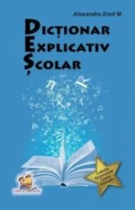 Dictionar explicativ scolar de Alexandru Emil M.