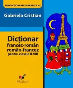 Dictionar francez-roman / roman-francez pentru clasele II-VIII. Editia a II-a