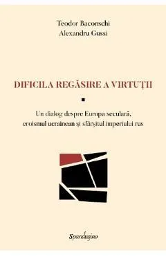 Dificila regasire a virtutii de Teodor Baconschi