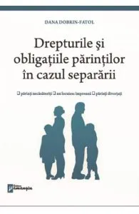 Drepturile si obligatiile parintilor in cazul separararii de Dana Dobrin-Fatol