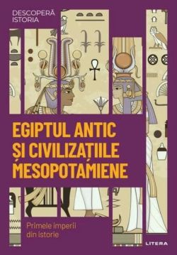Egiptul Antic și civilizațiile mesopotamiene (Vol. 1)