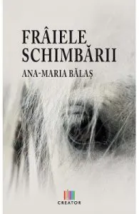 Fraiele schimbarii de Ana-Maria Balas
