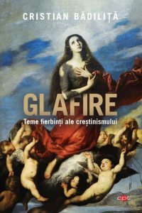 Glafire. Teme fierbinți ale creștinismului (Carte pentru toți)