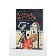 Icoanele martirilor: martori ai Imparatiei ce va sa vie