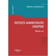 Institutii administrative europene. Note de curs de Madalina-Elena Mihailescu