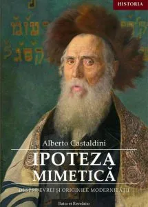 Ipoteza mimetică. Despre evrei și originile modernității de Alberto Castaldini