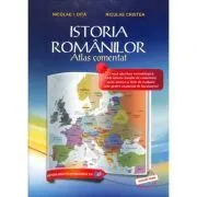 Istoria romanilor. Atlas comentat de Niculae Cristea