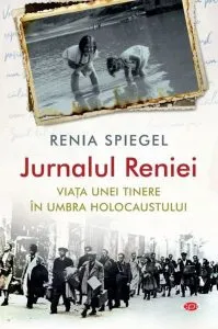 Jurnalul Reniei. Viața unei tinere în umbra Holocaustului (Carte pentru toți) de Renia Spiegel