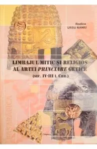 Limbajul mitic si religios al artei princiare getice de Rodica Ursu Naniu