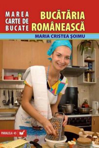 Marea Carte De Bucate.Bucataria Romaneasca