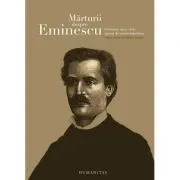 Marturii despre Eminescu. Povestea unei vieti spusa de contemporani de Catalin Cioaba