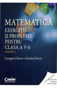 Matematica. Exercitii si probleme pentru cls 5. Semestrul 1 de Georgeta Ghiciu