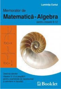 Memorator de matematica. Algebra pentru clasele IX-XII