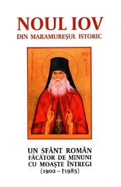 Noul Iov din Maramuresul istoric. Un sfant roman facator de minuni cu moaste intregi (1902-1985)