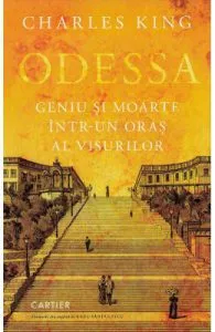 Odessa. Geniu si moarte intr-un oras al visurilor de Charles King