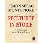 Pecetluite in istorie. Scrisori care au schimbat lumea de Simon Sebag Montefiore