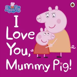 Peppa Pig: I Love You, Mummy Pig de Mark Baker