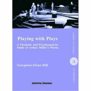 Playing with Plays: A Thematic and Psychoanalytic Study of Arthur Miller's Works de Felicia Burdescu