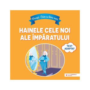 Povești. Citim cu litere mari: Hainele cele noi ale împăratului (text adaptat după Hans Christian Andersen)