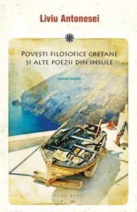 Povesti filosofice cretane si alte poezii din insule - poeme inedite de Liviu Antonesei