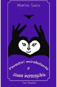Povestiri mirobolante si sloave incrocoscibile de Marius Suciu