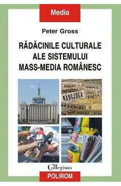 Radacinile culturale ale sistemului mass-media romanesc de Peter Gross