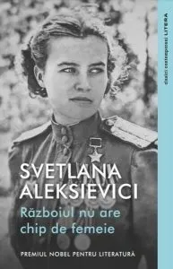 Războiul nu are chip de femeie de Svetlana Aleksievici