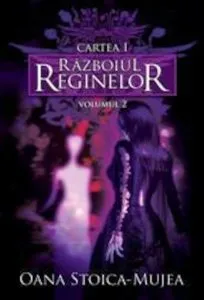 Razboiul reginelor, Vol. 2 de Oana Stoica Mujea