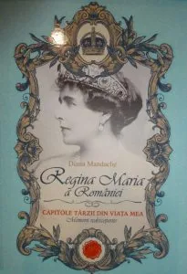 Regina Maria a Romaniei. Capitole tarzii din viata mea de Diana Mandache